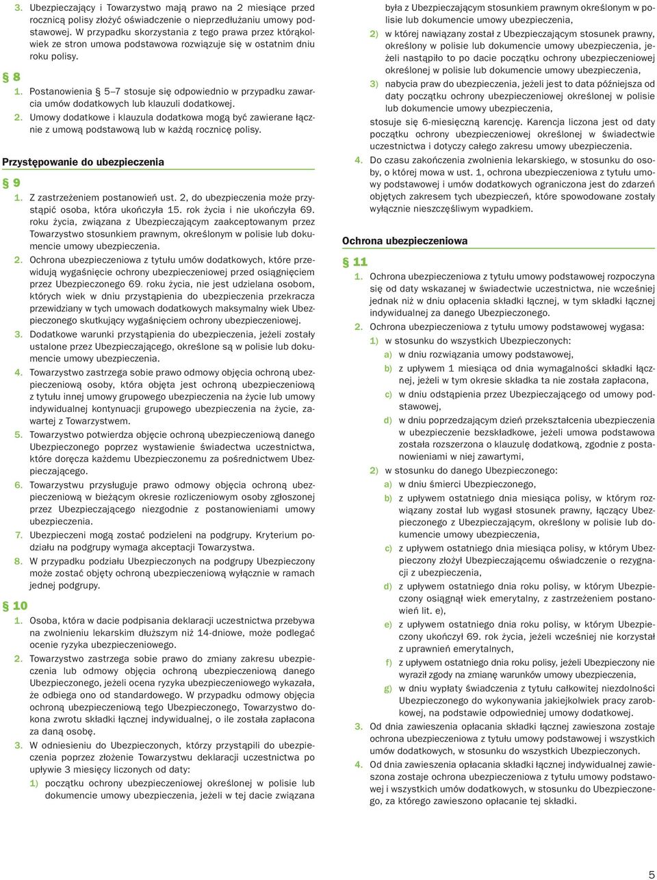 Postanowienia 5 7 stosuje się odpowiednio w przypadku zawarcia umów dodatkowych lub klauzuli dodatkowej. 2.