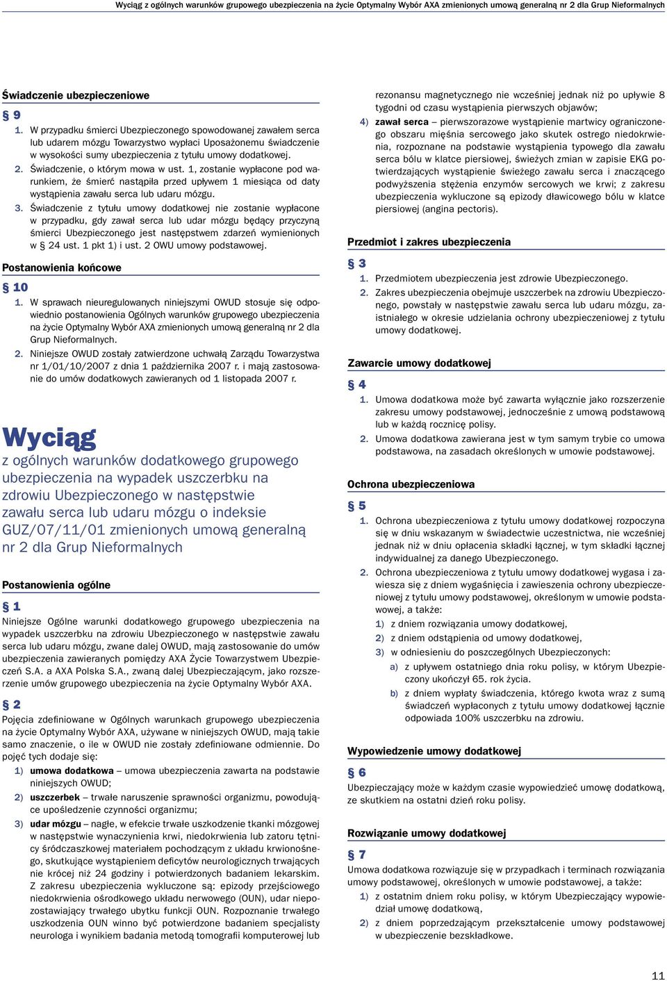 Świadczenie, o którym mowa w ust. 1, zostanie wypłacone pod warunkiem, że śmierć nastąpiła przed upływem 1 miesiąca od daty wystąpienia zawału serca lub udaru mózgu. 3.