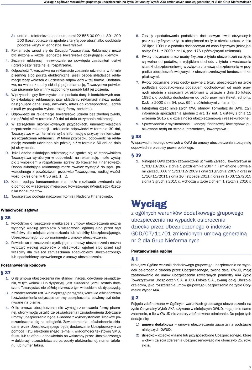 Reklamacja może być złożona w każdej jednostce Towarzystwa obsługującej klientów. 4. Złożenie reklamacji niezwłocznie po powzięciu zastrzeżeń ułatwi i przyspieszy rzetelne jej rozpatrzenie. 5.