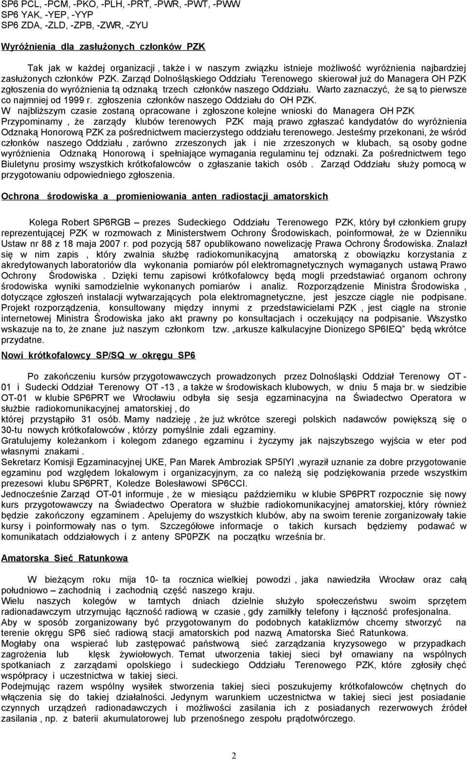 Zarząd Dolnośląskiego Oddziału Terenowego skierował już do Managera OH PZK zgłoszenia do wyróżnienia tą odznaką trzech członków naszego Oddziału.