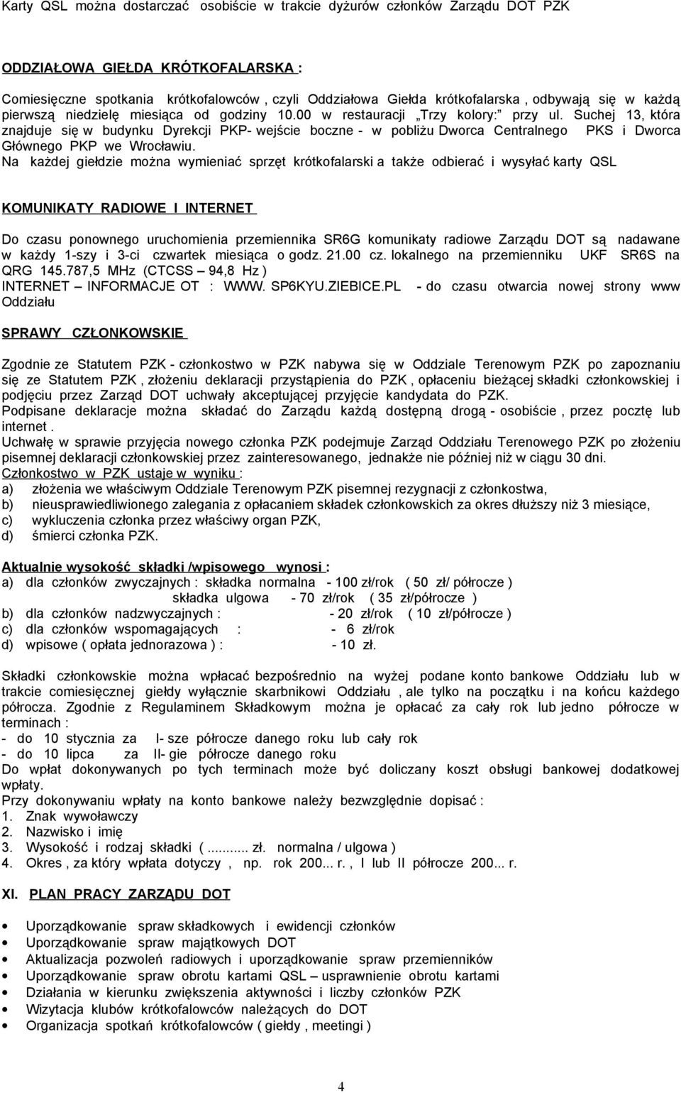 Suchej 13, która znajduje się w budynku Dyrekcji PKP- wejście boczne - w pobliżu Dworca Centralnego PKS i Dworca Głównego PKP we Wrocławiu.