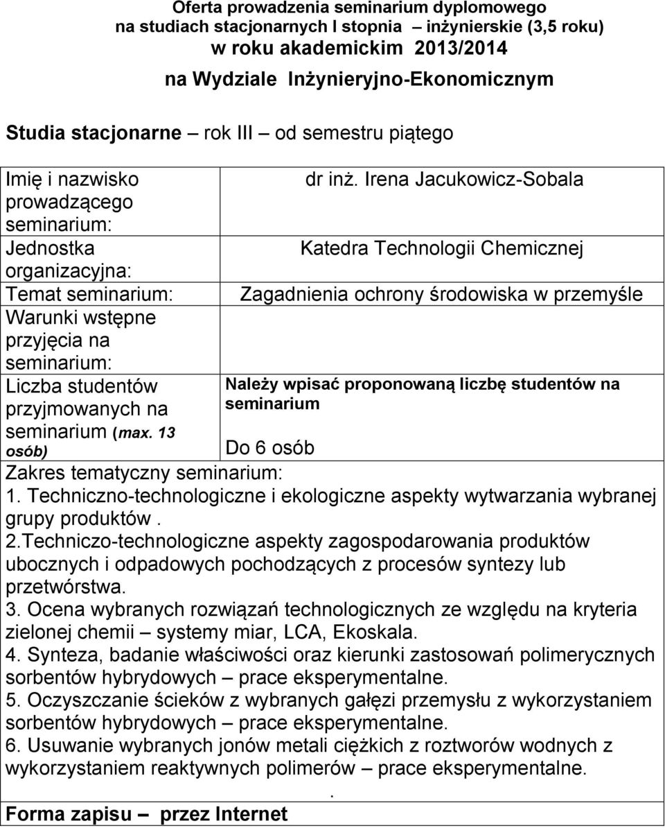 pochodzących z procesów syntezy lub przetwórstwa 3 Ocena wybranych rozwiązań technologicznych ze względu na kryteria zielonej chemii systemy miar, LCA, Ekoskala 4 Synteza, badanie właściwości oraz