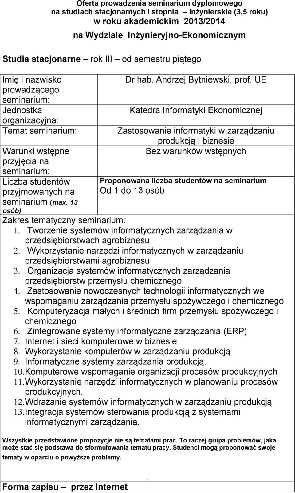 przedsiębiorstwami agrobiznesu 3 Organizacja systemów informatycznych zarządzania przedsiębiorstw przemysłu chemicznego 4 Zastosowanie nowoczesnych technologii informatycznych we wspomaganiu