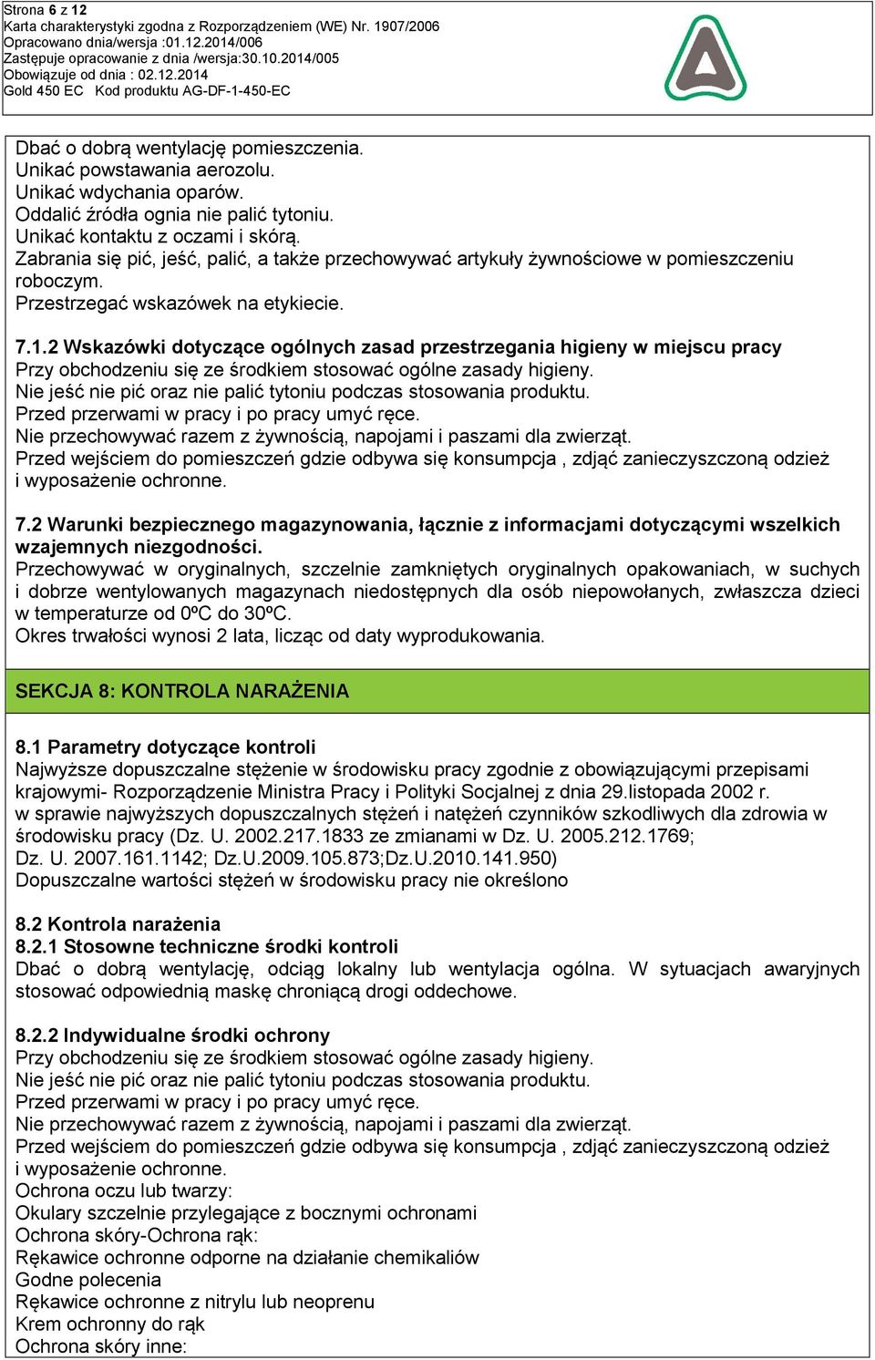 2 Wskazówki dotyczące ogólnych zasad przestrzegania higieny w miejscu pracy Przy obchodzeniu się ze środkiem stosować ogólne zasady higieny.