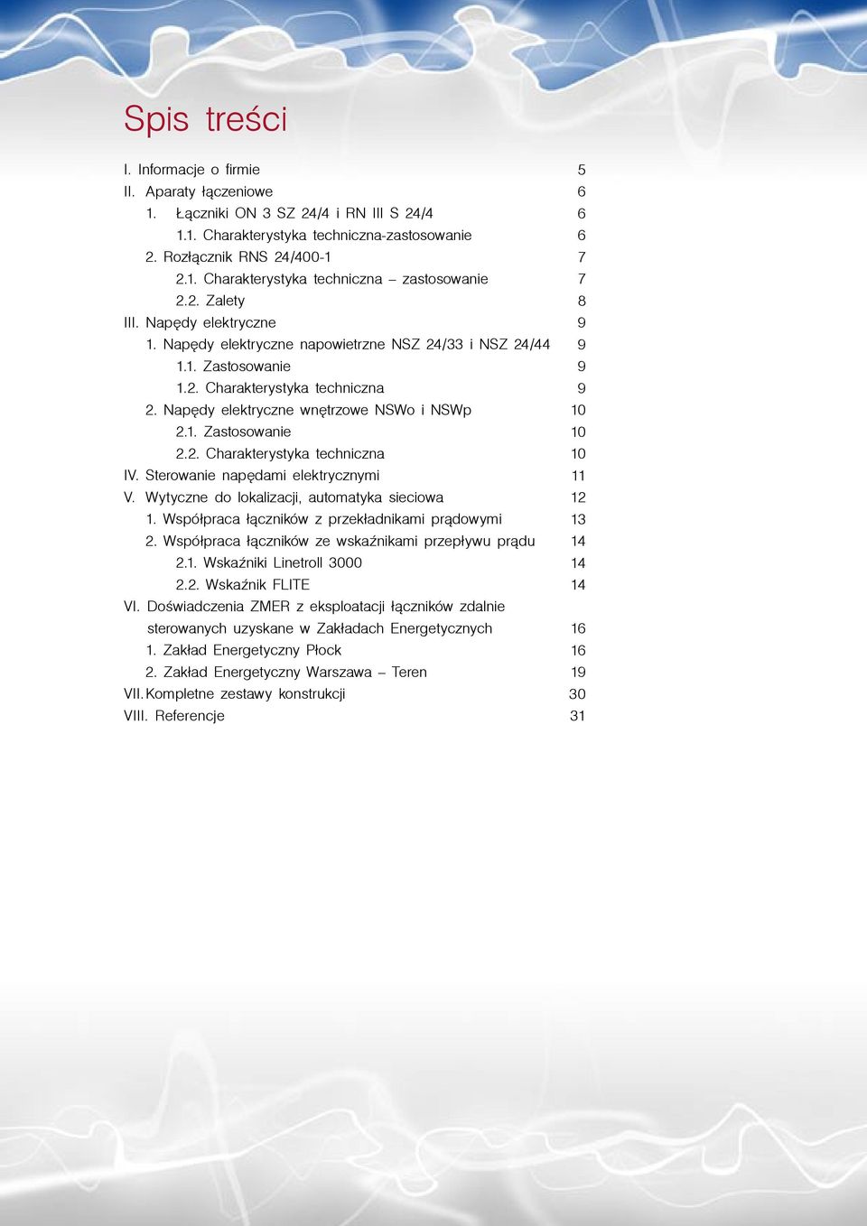 2. Charakterystyka techniczna IV. Sterowanie napędami elektrycznymi V. Wytyczne do lokalizacji, automatyka sieciowa 1. Współpraca łączników z przekładnikami prądowymi 2.