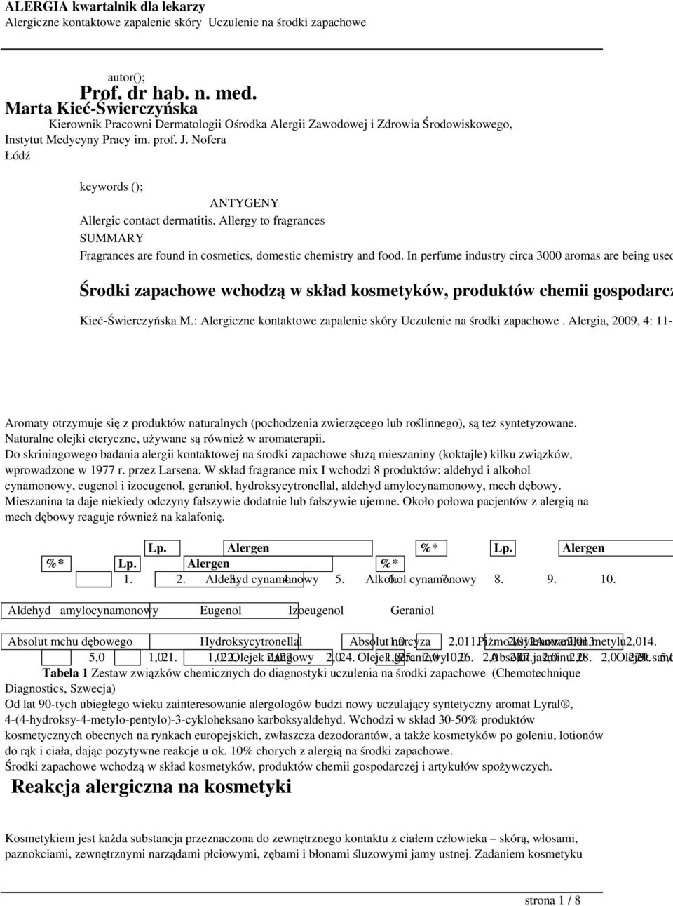 In perfume industry circa 3000 aromas are being used Środki zapachowe wchodzą w skład kosmetyków, produktów chemii gospodarcz Kieć-Świerczyńska M.:.