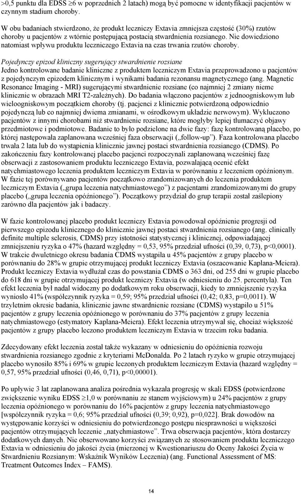 Nie dowiedziono natomiast wpływu produktu leczniczego Extavia na czas trwania rzutów choroby.