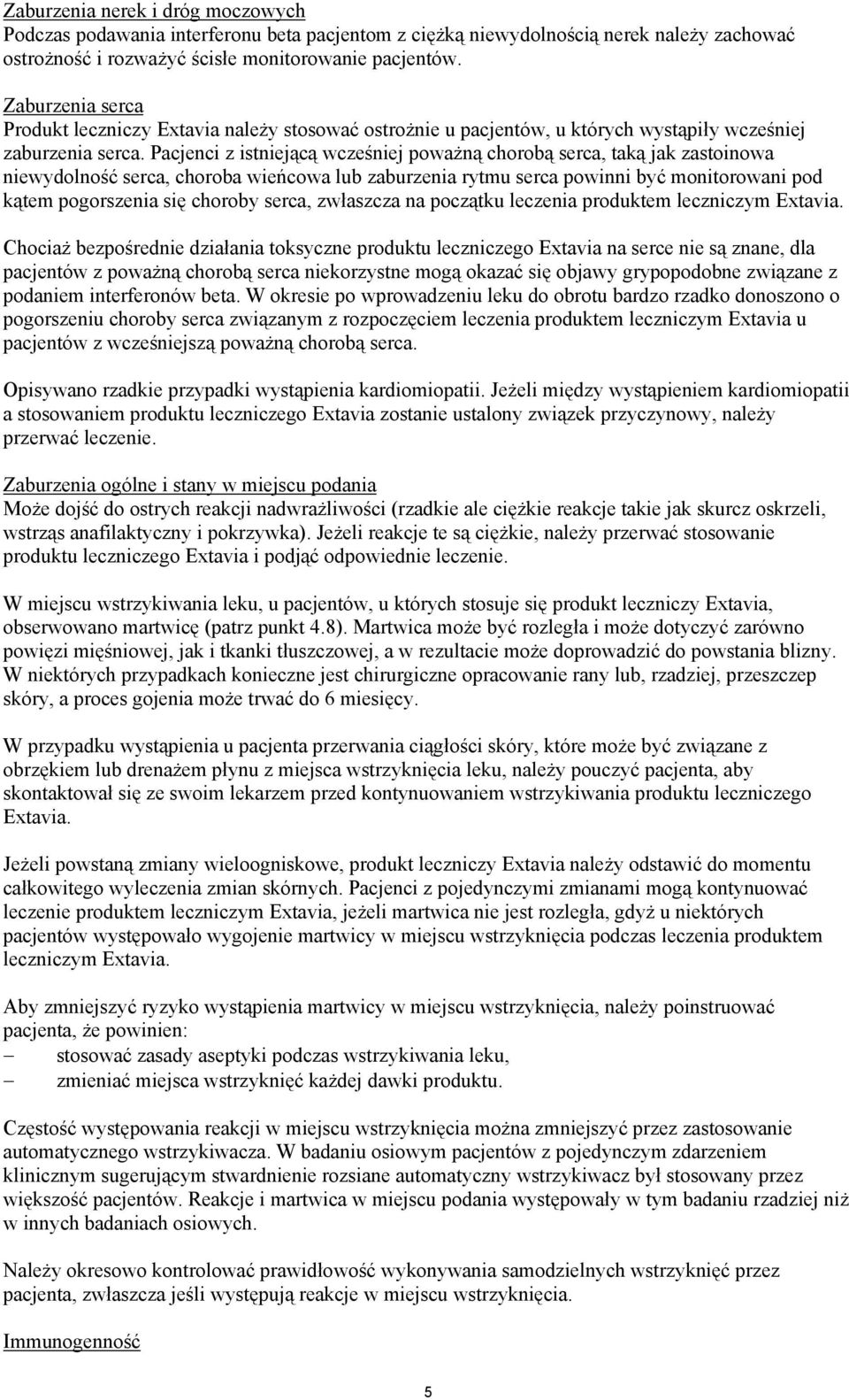 Pacjenci z istniejącą wcześniej poważną chorobą serca, taką jak zastoinowa niewydolność serca, choroba wieńcowa lub zaburzenia rytmu serca powinni być monitorowani pod kątem pogorszenia się choroby