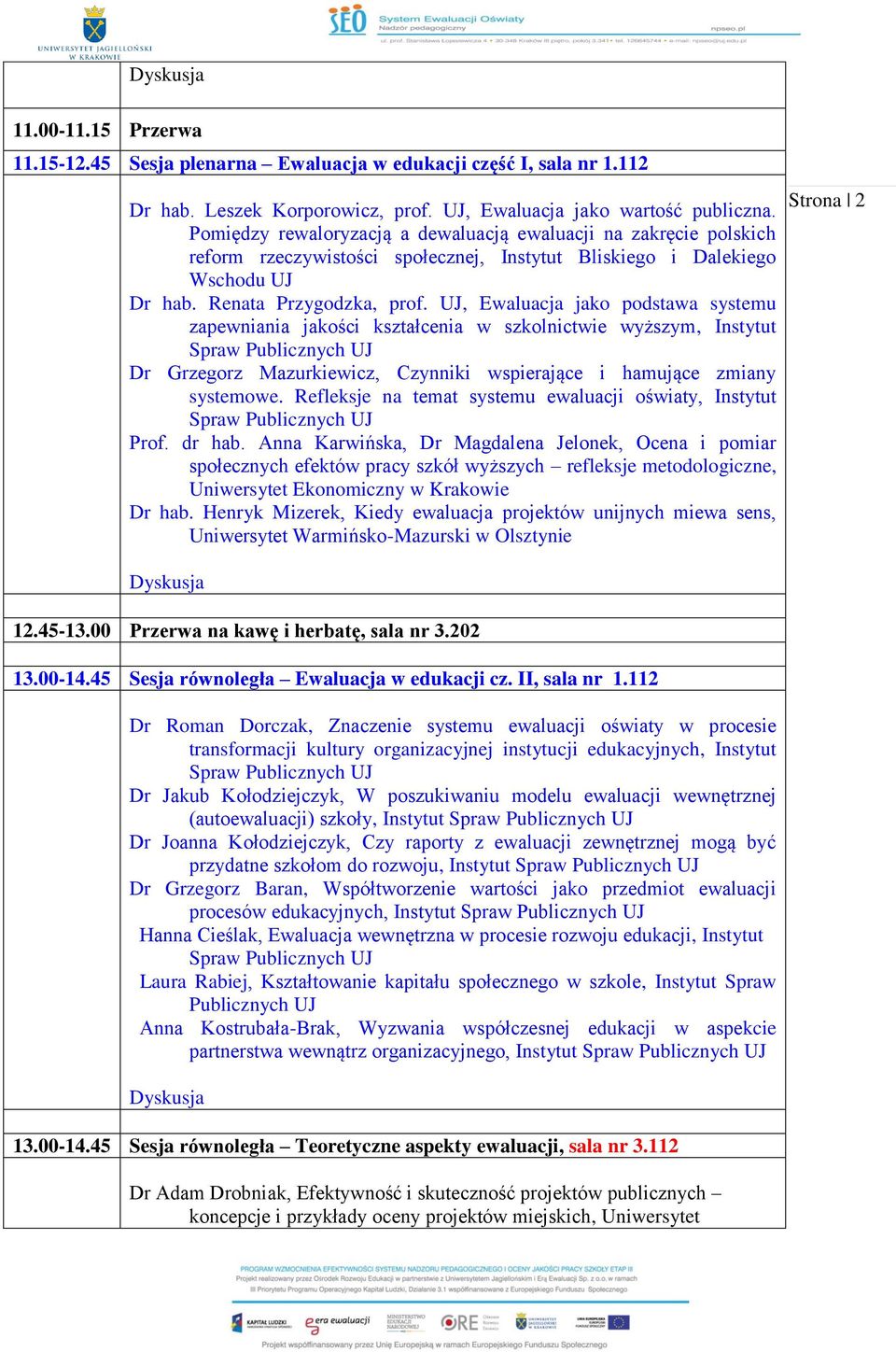 UJ, Ewaluacja jako podstawa systemu zapewniania jakości kształcenia w szkolnictwie wyższym, Instytut Dr Grzegorz Mazurkiewicz, Czynniki wspierające i hamujące zmiany systemowe.