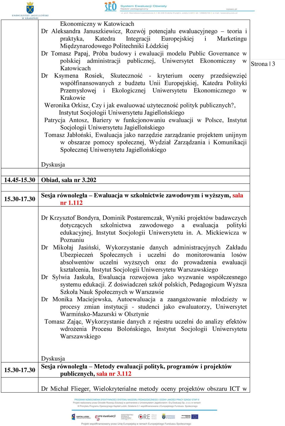 współfinansowanych z budżetu Unii Europejskiej, Katedra Polityki Przemysłowej i Ekologicznej Uniwersytetu Ekonomicznego w Krakowie Weronika Orkisz, Czy i jak ewaluować użyteczność polityk publicznych?