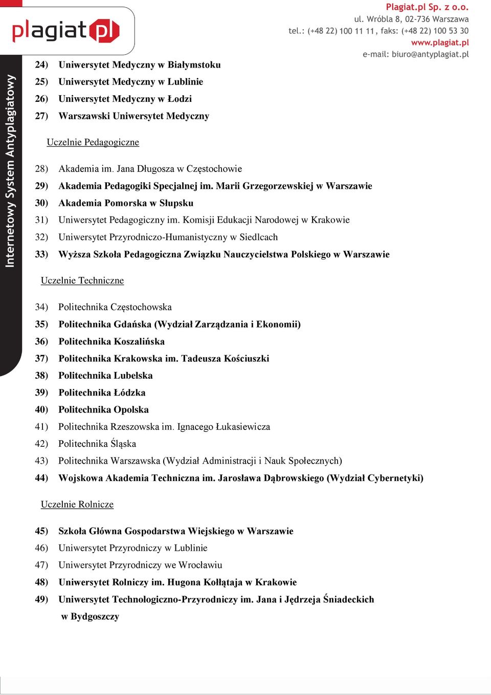 Komisji Edukacji Narodowej w Krakowie 32) Uniwersytet Przyrodniczo-Humanistyczny w Siedlcach 33) Wyższa Szkoła Pedagogiczna Związku Nauczycielstwa Polskiego w Warszawie Uczelnie Techniczne 34)