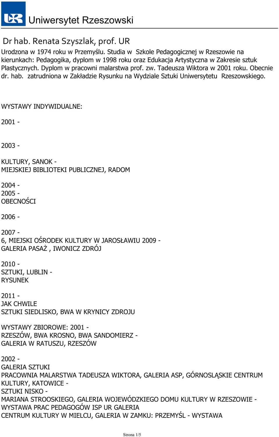 Tadeusza Wiktora w 2001 roku. Obecnie dr. hab. zatrudniona w Zakładzie Rysunku na Wydziale Sztuki Uniwersytetu Rzeszowskiego.