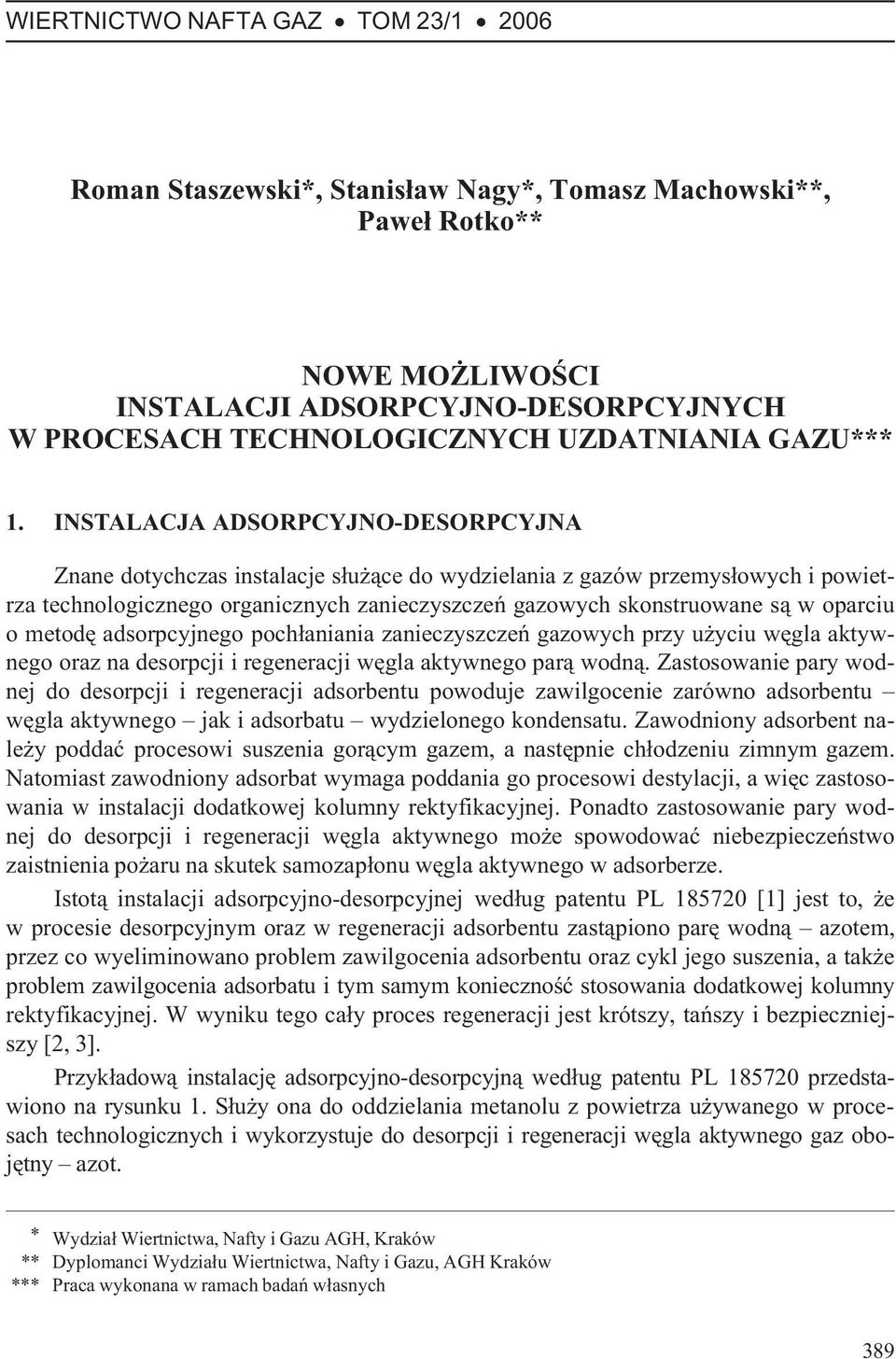 INSTALACJA ADSORPCYJNO-DESORPCYJNA Znane dotychczas instalacje s³u ¹ce do wydzielania z gazów przemys³owych i powietrza technologicznego organicznych zanieczyszczeñ gazowych skonstruowane s¹ w