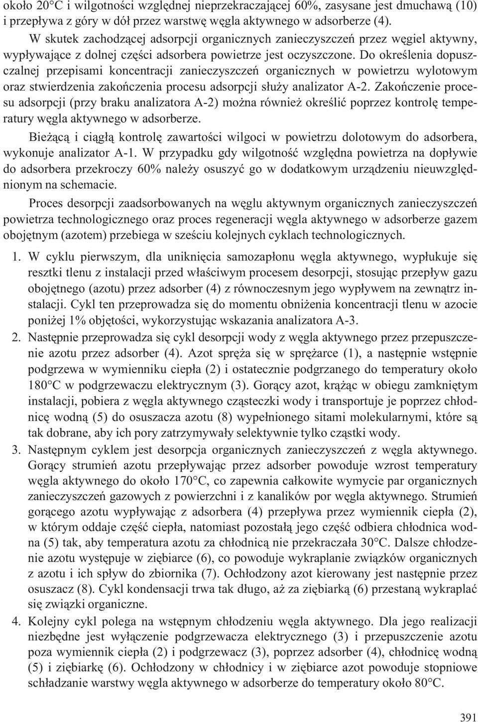 Do okreœlenia dopuszczalnej przepisami koncentracji zanieczyszczeñ organicznych w powietrzu wylotowym oraz stwierdzenia zakoñczenia procesu adsorpcji s³u y analizator A-2.