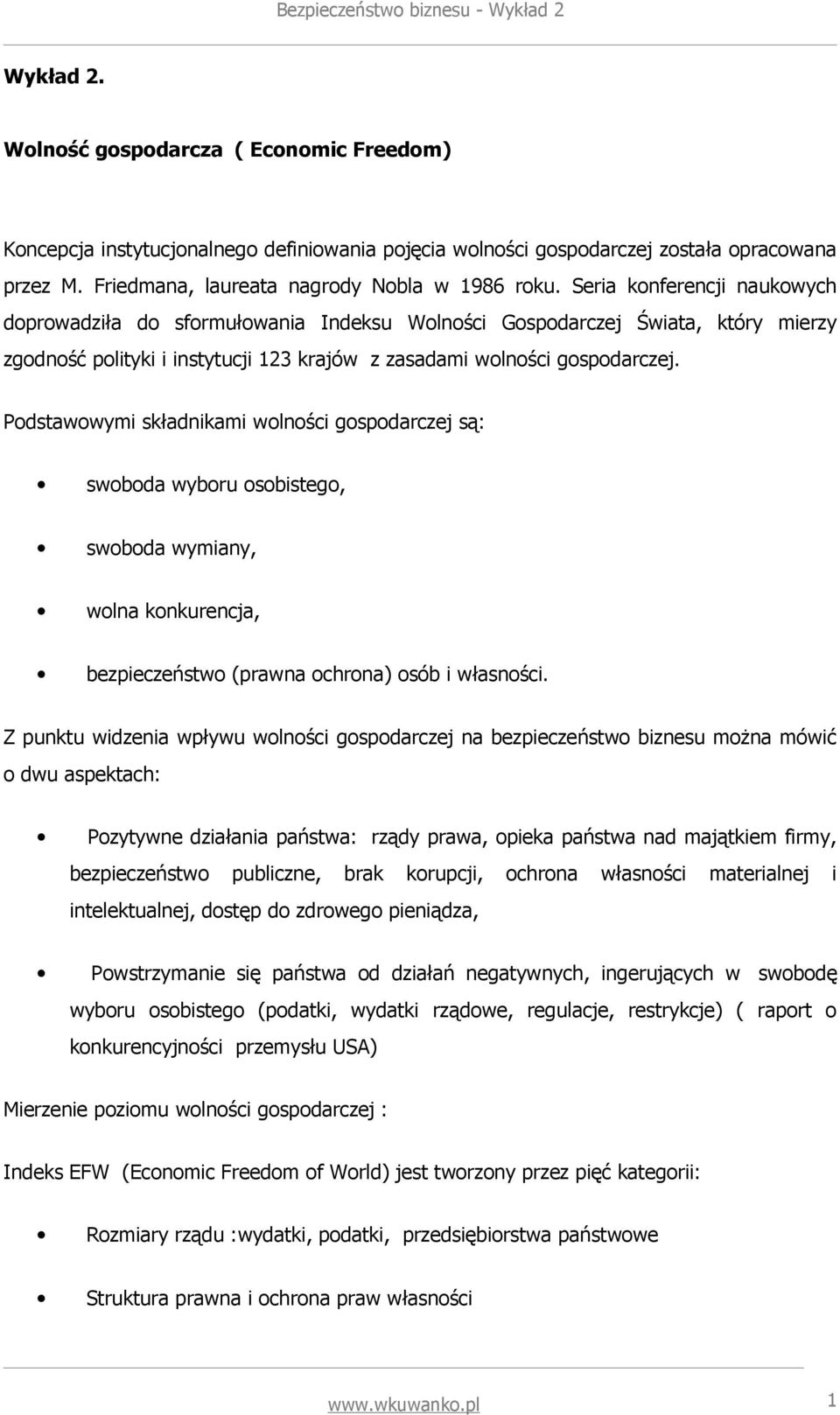 Podstawowymi składnikami wolności gospodarczej są: swoboda wyboru osobistego, swoboda wymiany, wolna konkurencja, bezpieczeństwo (prawna ochrona) osób i własności.