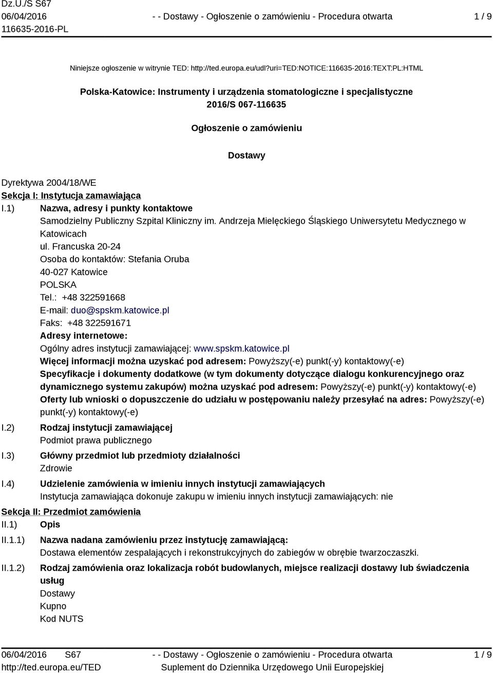 Instytucja zamawiająca I.1) Nazwa, adresy i punkty kontaktowe Samodzielny Publiczny Szpital Kliniczny im. Andrzeja Mielęckiego Śląskiego Uniwersytetu Medycznego w Katowicach ul.