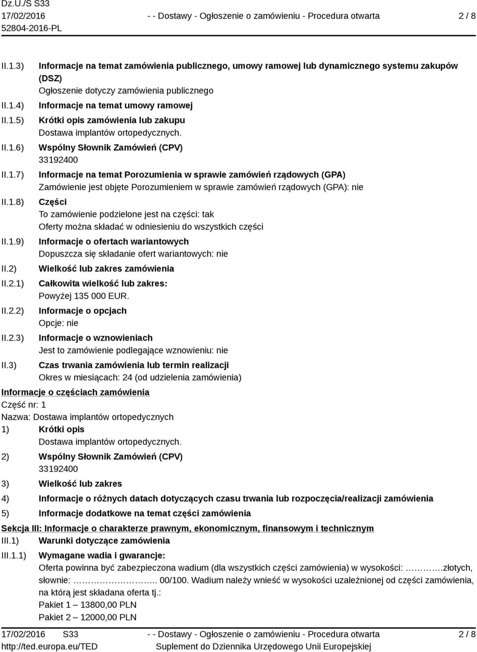 3) Informacje na temat zamówienia publicznego, umowy ramowej lub dynamicznego systemu zakupów (DSZ) Ogłoszenie dotyczy zamówienia publicznego Informacje na temat umowy ramowej Krótki opis zamówienia