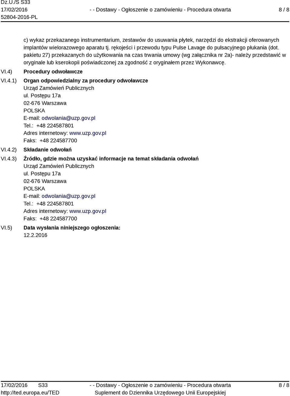 pakietu 27) przekazanych do użytkowania na czas trwania umowy (wg załącznika nr 2a)- należy przedstawić w oryginale lub kserokopii poświadczonej za zgodność z oryginałem przez Wykonawcę.