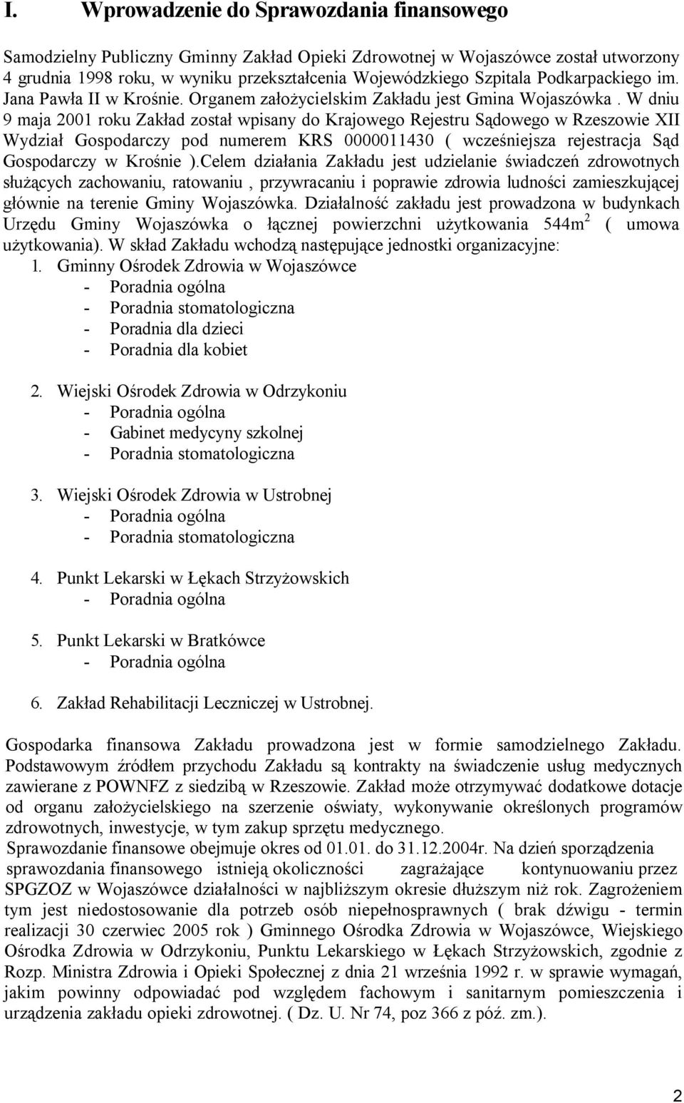 W dniu 9 maja 2001 roku Zakład został wpisany do Krajowego Rejestru Sądowego w Rzeszowie XII Wydział Gospodarczy pod numerem KRS 0000011430 ( wcześniejsza rejestracja Sąd Gospodarczy w Krośnie ).