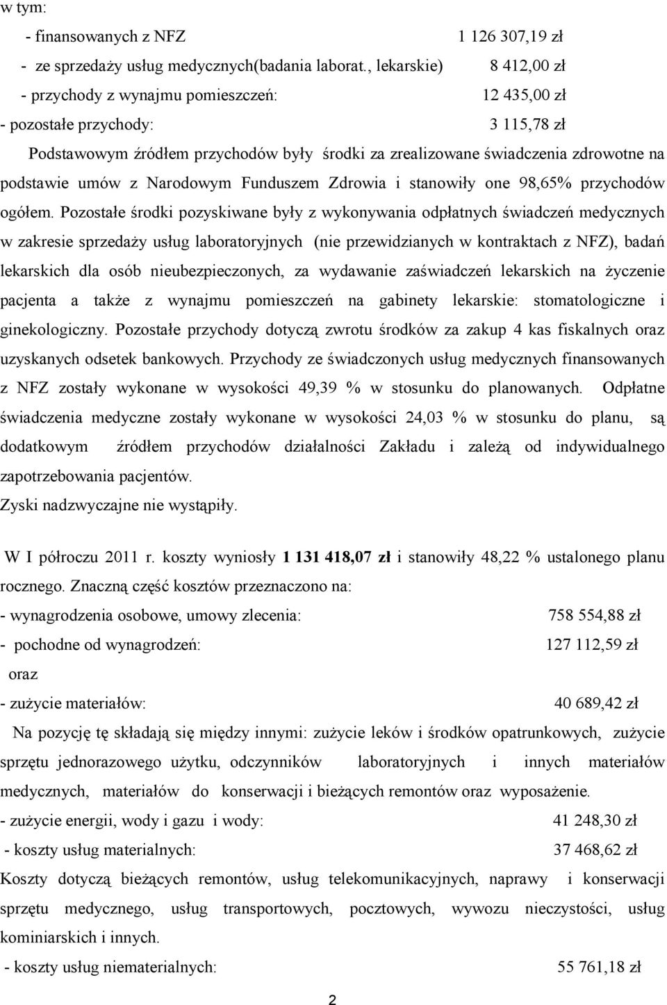 podstawie umów z Narodowym Funduszem Zdrowia i stanowiły one 98,65% przychodów ogółem.