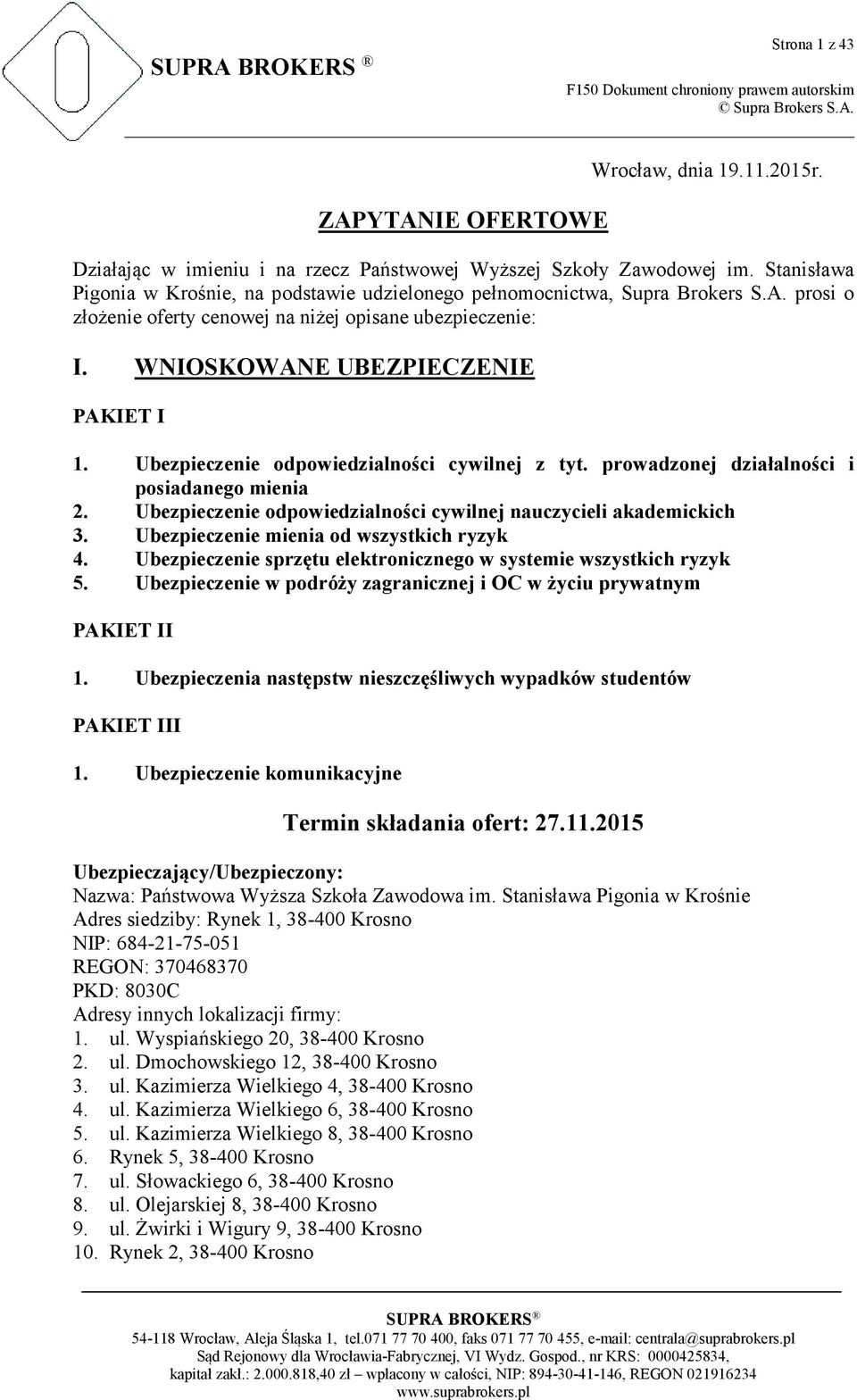 Ubezpieczenie odpowiedzialności cywilnej z tyt. prowadzonej działalności i posiadanego mienia 2. Ubezpieczenie odpowiedzialności cywilnej nauczycieli akademickich 3.