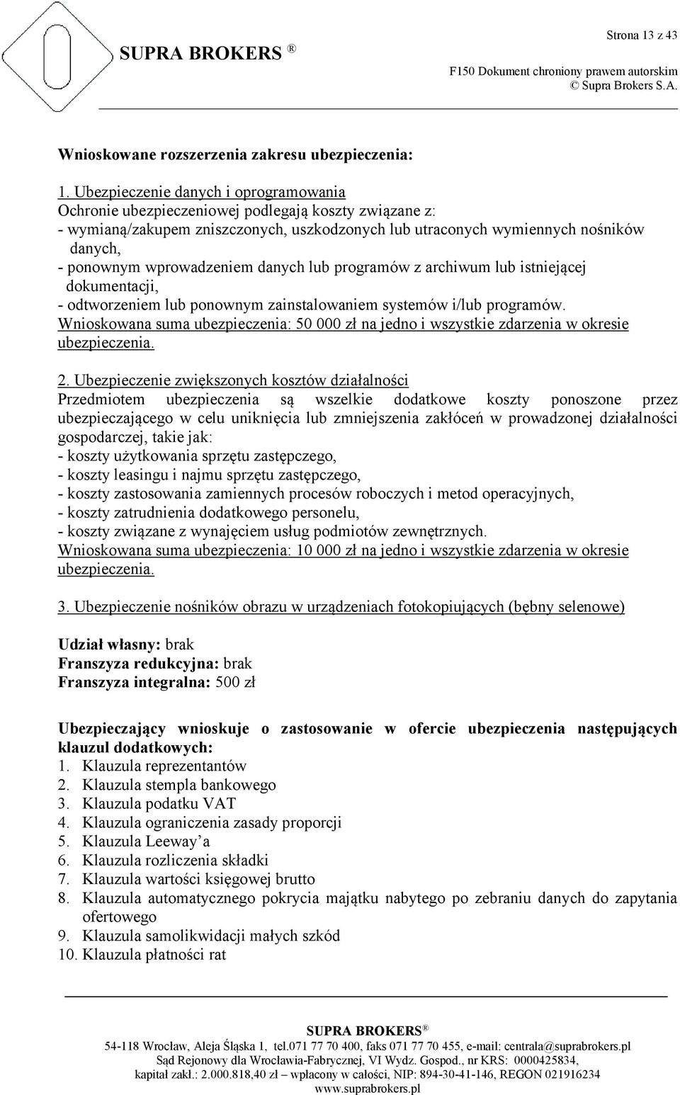 wprowadzeniem danych lub programów z archiwum lub istniejącej dokumentacji, - odtworzeniem lub ponownym zainstalowaniem systemów i/lub programów.