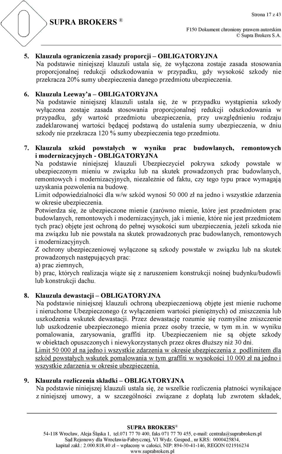 wysokość szkody nie przekracza 20% sumy ubezpieczenia danego przedmiotu ubezpieczenia. 6.
