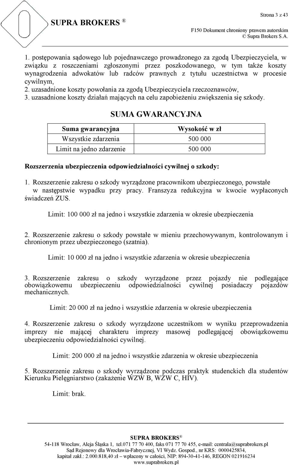 prawnych z tytułu uczestnictwa w procesie cywilnym, 2. uzasadnione koszty powołania za zgodą Ubezpieczyciela rzeczoznawców, 3.