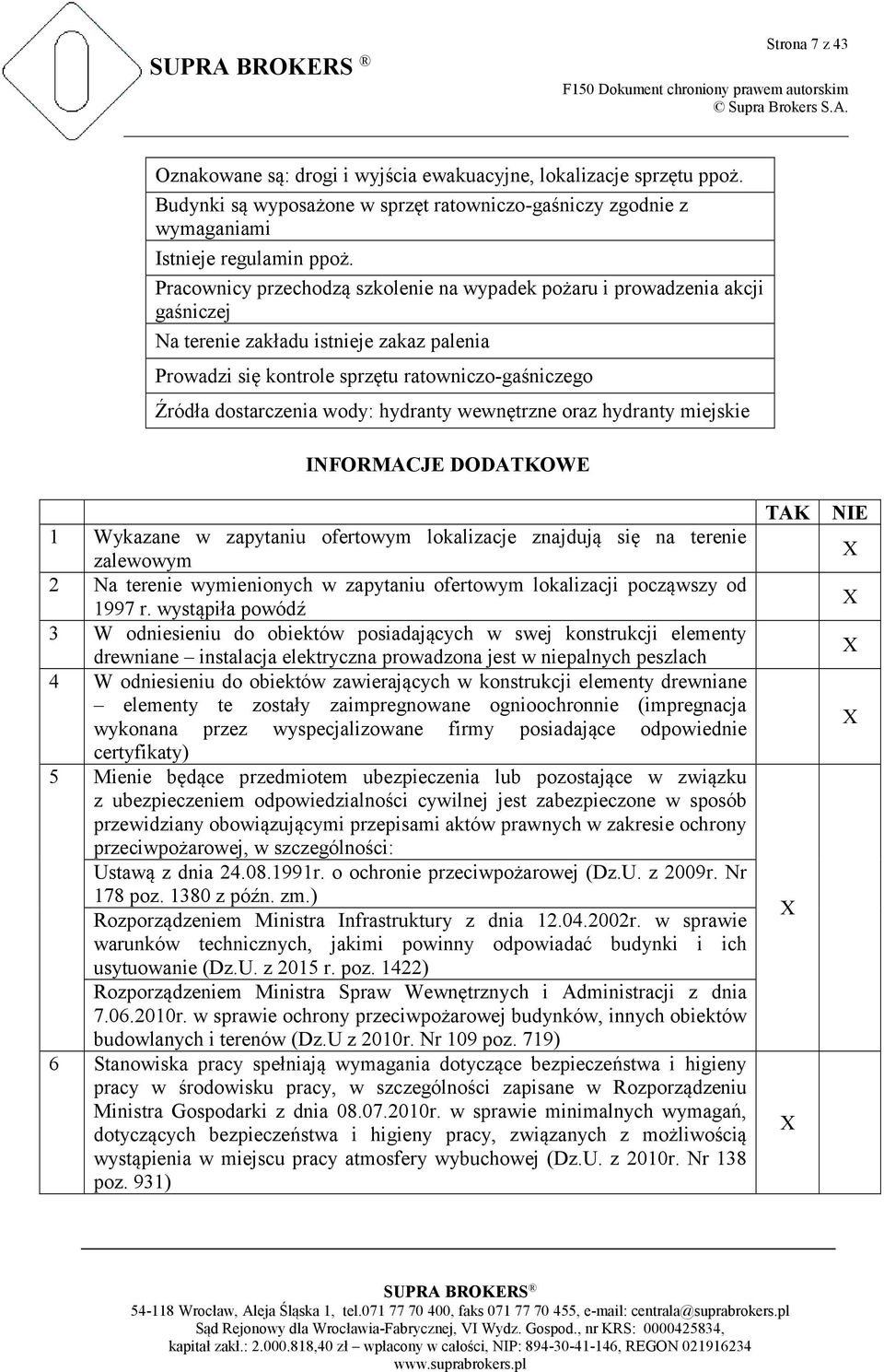 hydranty wewnętrzne oraz hydranty miejskie INFORMACJE DODATKOWE 1 Wykazane w zapytaniu ofertowym lokalizacje znajdują się na terenie zalewowym 2 Na terenie wymienionych w zapytaniu ofertowym