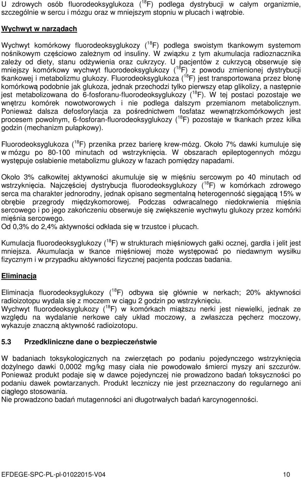 W związku z tym akumulacja radioznacznika zależy od diety, stanu odżywienia oraz cukrzycy.