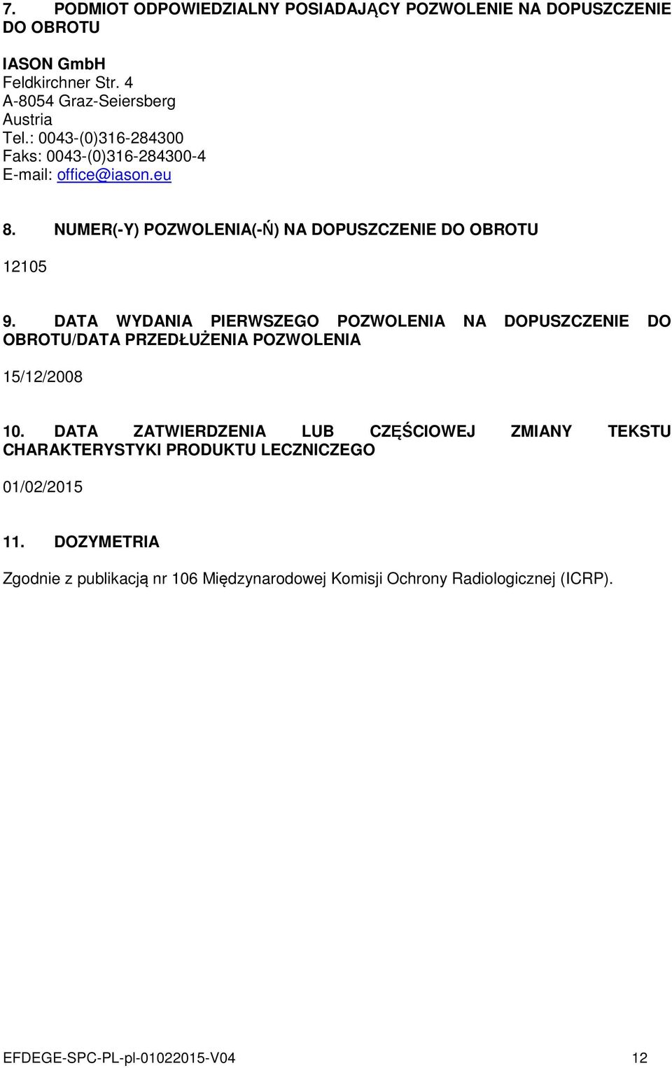 DATA WYDANIA PIERWSZEGO POZWOLENIA NA DOPUSZCZENIE DO OBROTU/DATA PRZEDŁUŻENIA POZWOLENIA 15/12/2008 10.