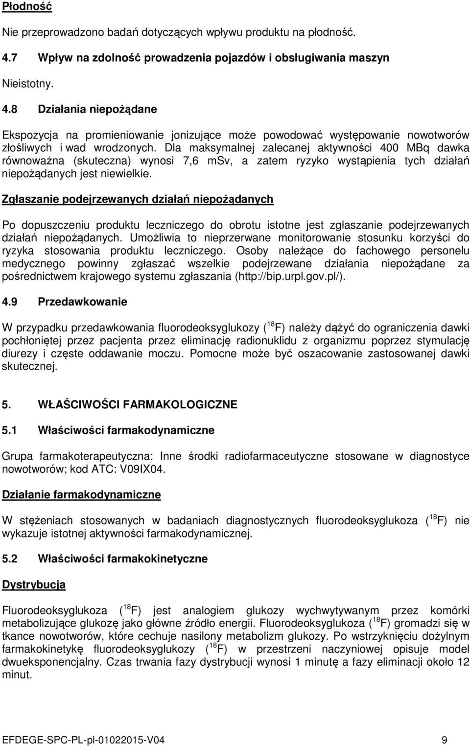 8 Działania niepożądane Ekspozycja na promieniowanie jonizujące może powodować występowanie nowotworów złośliwych i wad wrodzonych.