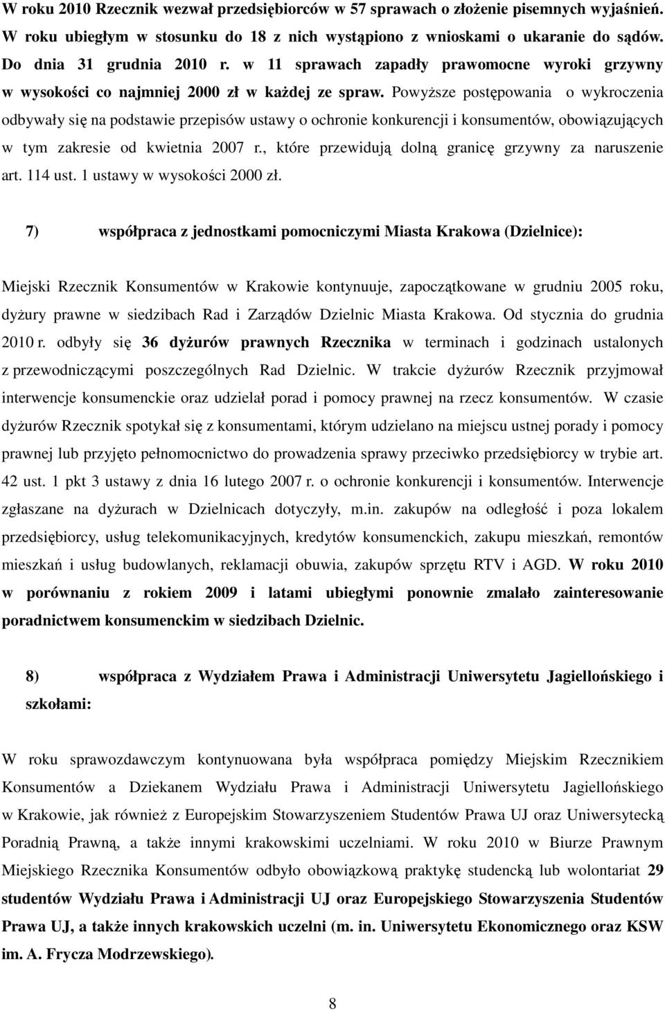 PowyŜsze postępowania o wykroczenia odbywały się na podstawie przepisów ustawy o ochronie konkurencji i konsumentów, obowiązujących w tym zakresie od kwietnia 2007 r.