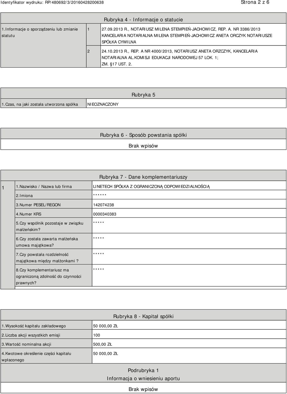 KOMISJI EDUKACJI NARODOWEJ 57 LOK. 1; ZM. 17 UST. 2. Rubryka 5 1.Czas, na jaki została utworzona spółka NIEOZNACZONY Rubryka 6 - Sposób powstania spółki Rubryka 7 - Dane komplementariuszy 1 1.