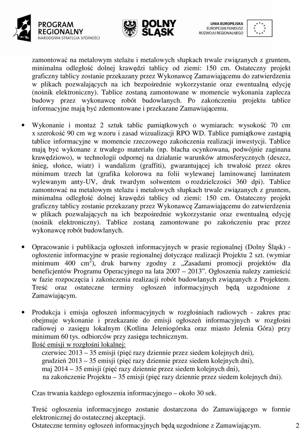 elektroniczny). Tablice zostaną zamontowane w momencie wykonania zaplecza budowy przez wykonawcę robót budowlanych.