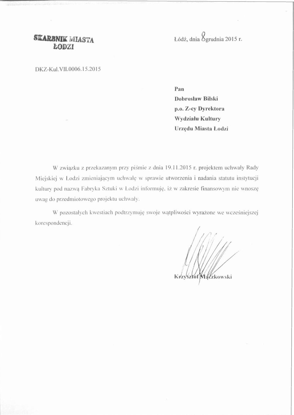 iqcym ochwall; w sprawie utworzenia i nadania statutu instytucji k~lltury pod nazwq Fab~yka Sztilki \v todzi informujq. i? w zakresie finansowym nie wnoszq LIM.