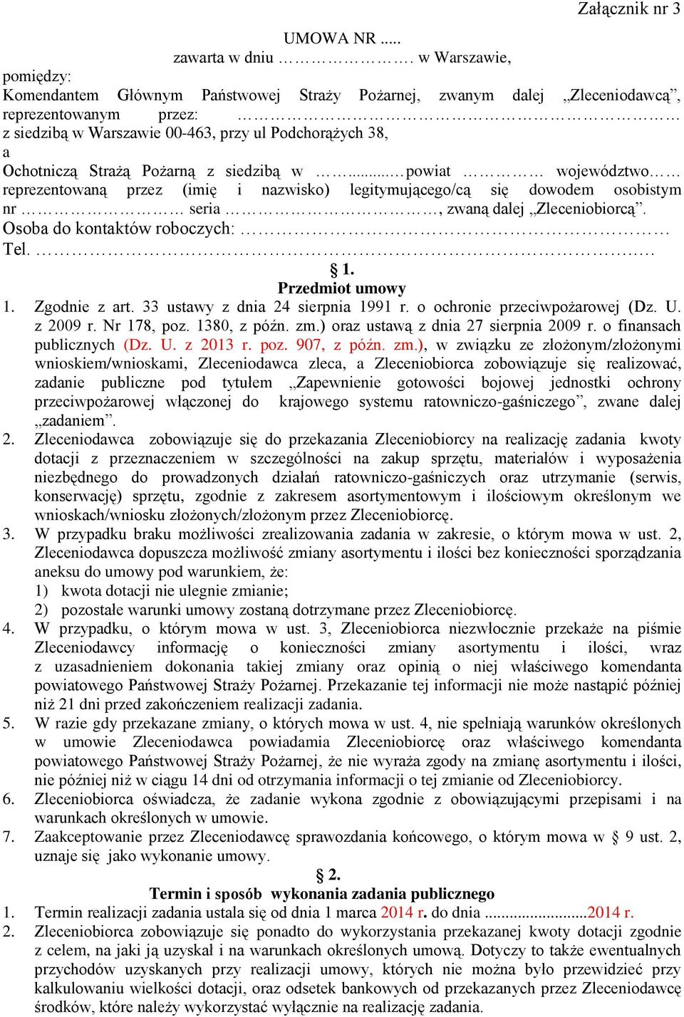 Pożarną z siedzibą w... powiat województwo reprezentowaną przez (imię i nazwisko) legitymującego/cą się dowodem osobistym nr seria, zwaną dalej Zleceniobiorcą. Osoba do kontaktów roboczych: Tel... 1.