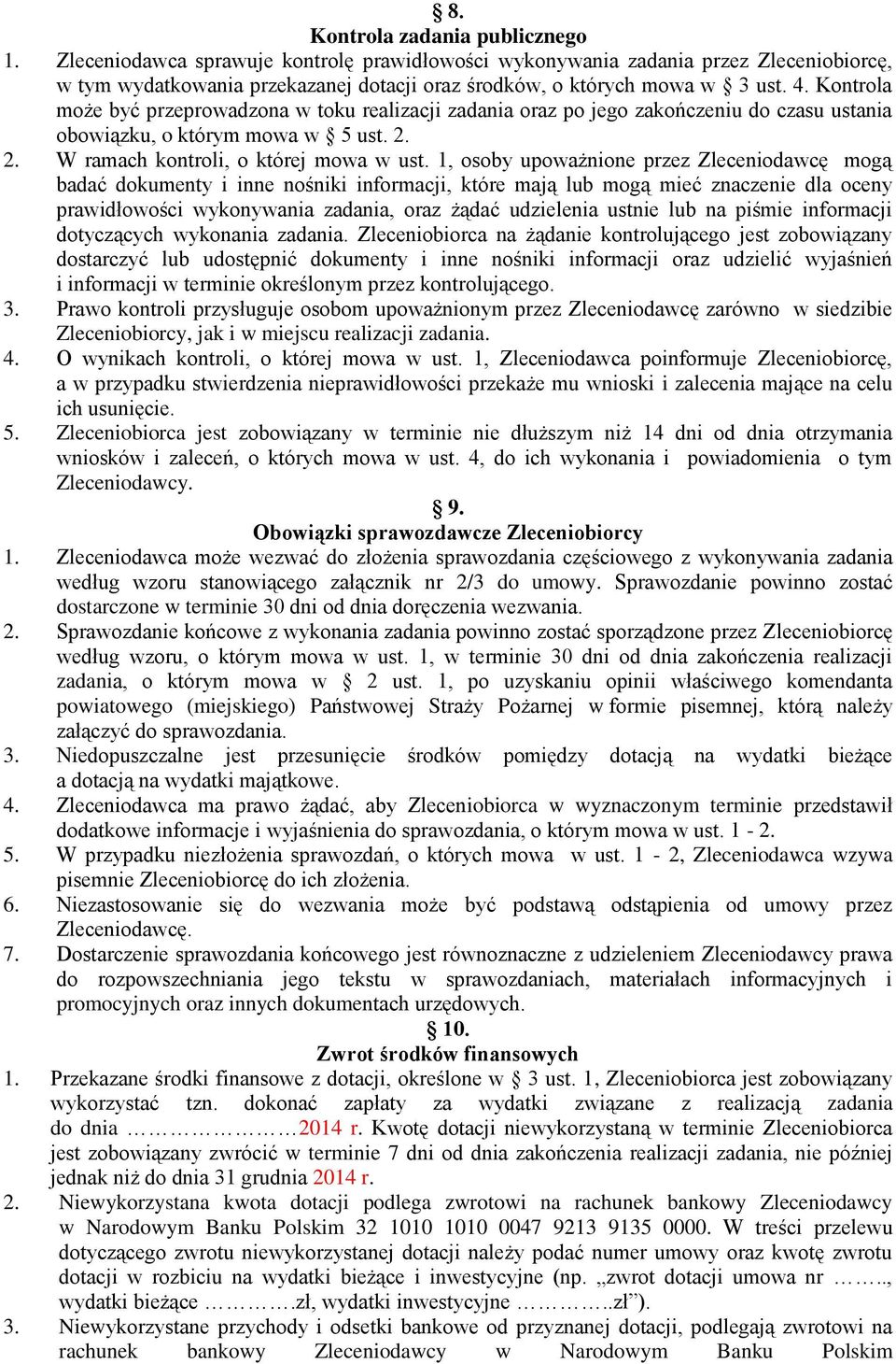 1, osoby upoważnione przez Zleceniodawcę mogą badać dokumenty i inne nośniki informacji, które mają lub mogą mieć znaczenie dla oceny prawidłowości wykonywania zadania, oraz żądać udzielenia ustnie