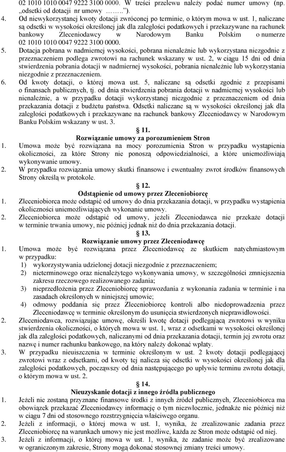 Dotacja pobrana w nadmiernej wysokości, pobrana nienależnie lub wykorzystana niezgodnie z przeznaczeniem podlega zwrotowi na rachunek wskazany w ust.