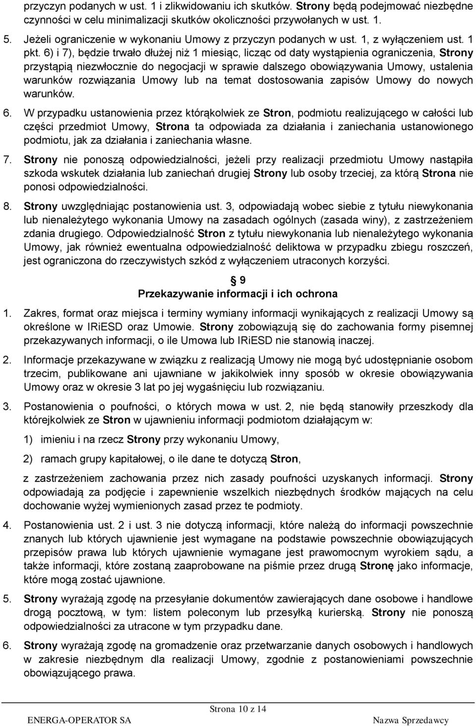 6) i 7), będzie trwało dłużej niż 1 miesiąc, licząc od daty wystąpienia ograniczenia, Strony przystąpią niezwłocznie do negocjacji w sprawie dalszego obowiązywania Umowy, ustalenia warunków