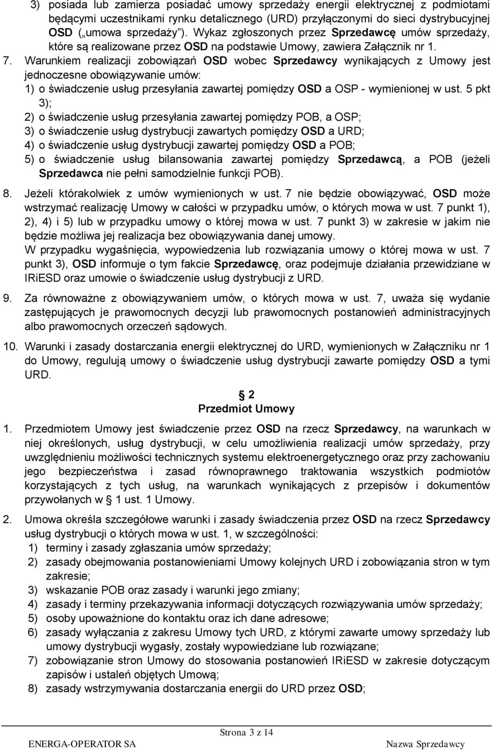 Warunkiem realizacji zobowiązań OSD wobec Sprzedawcy wynikających z Umowy jest jednoczesne obowiązywanie umów: 1) o świadczenie usług przesyłania zawartej pomiędzy OSD a OSP - wymienionej w ust.