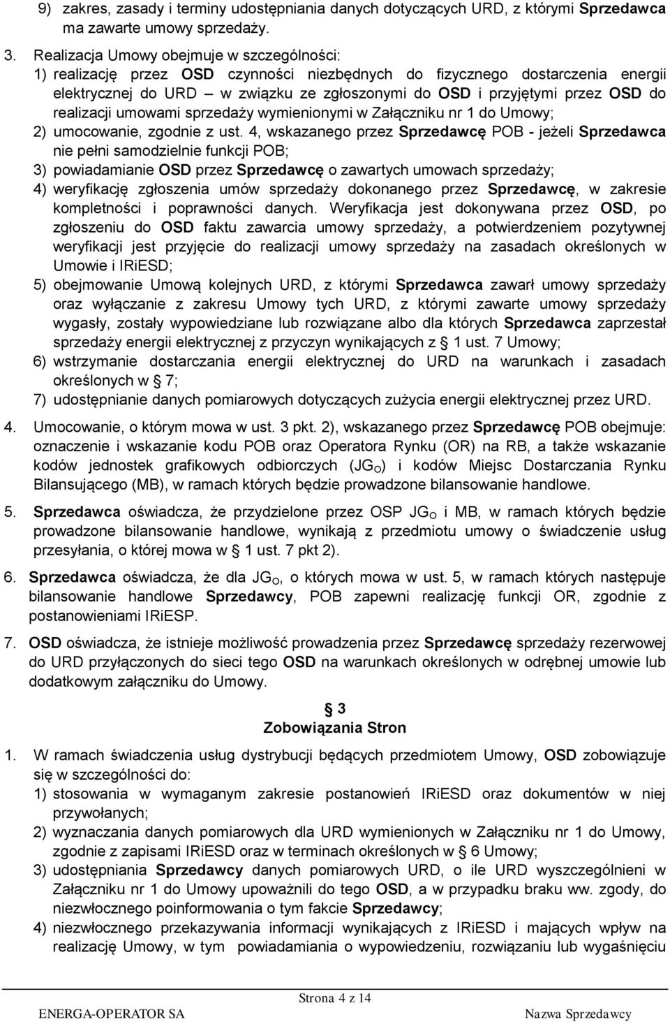 do realizacji umowami sprzedaży wymienionymi w Załączniku nr 1 do Umowy; 2) umocowanie, zgodnie z ust.