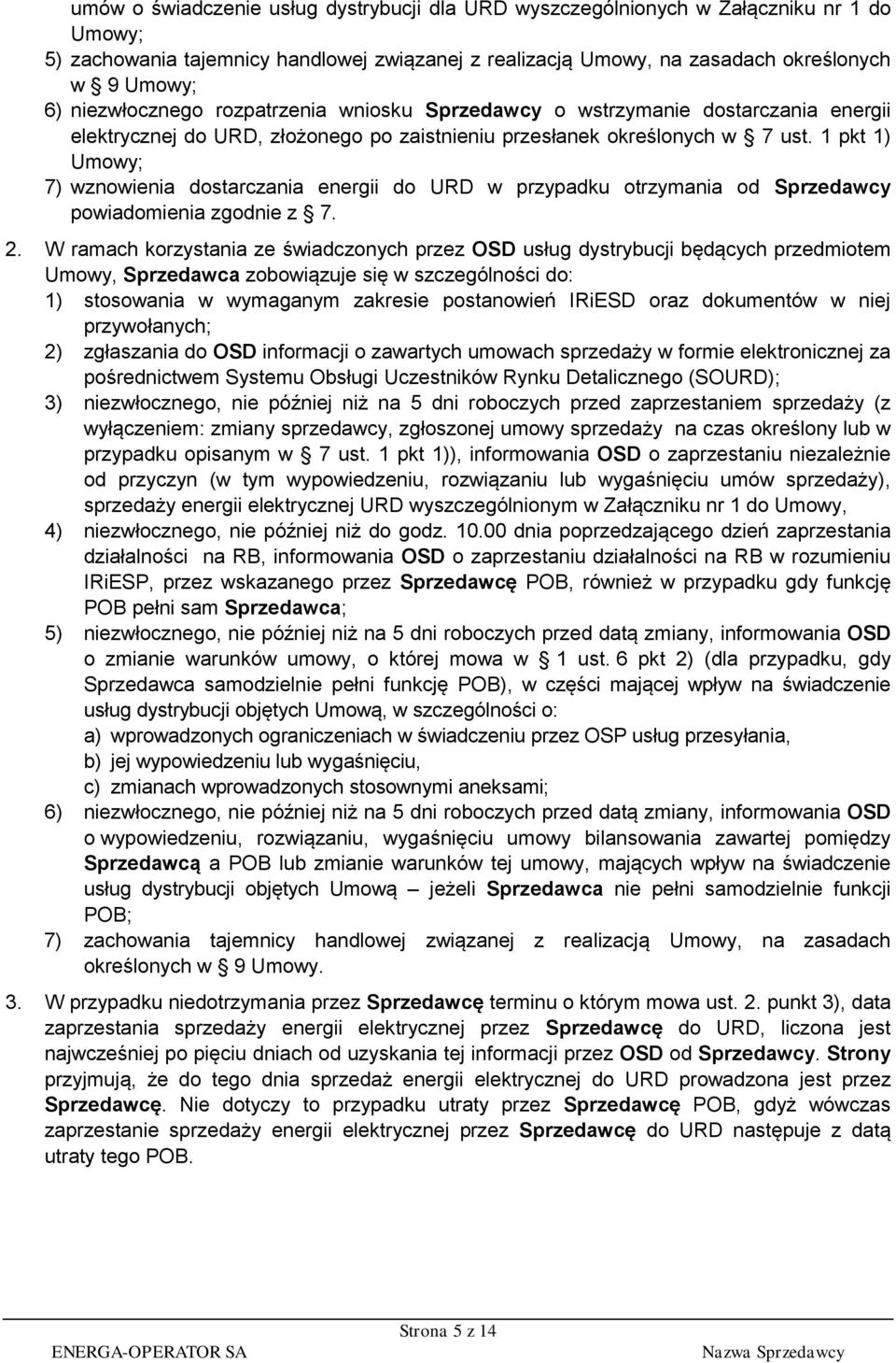 1 pkt 1) Umowy; 7) wznowienia dostarczania energii do URD w przypadku otrzymania od Sprzedawcy powiadomienia zgodnie z 7. 2.