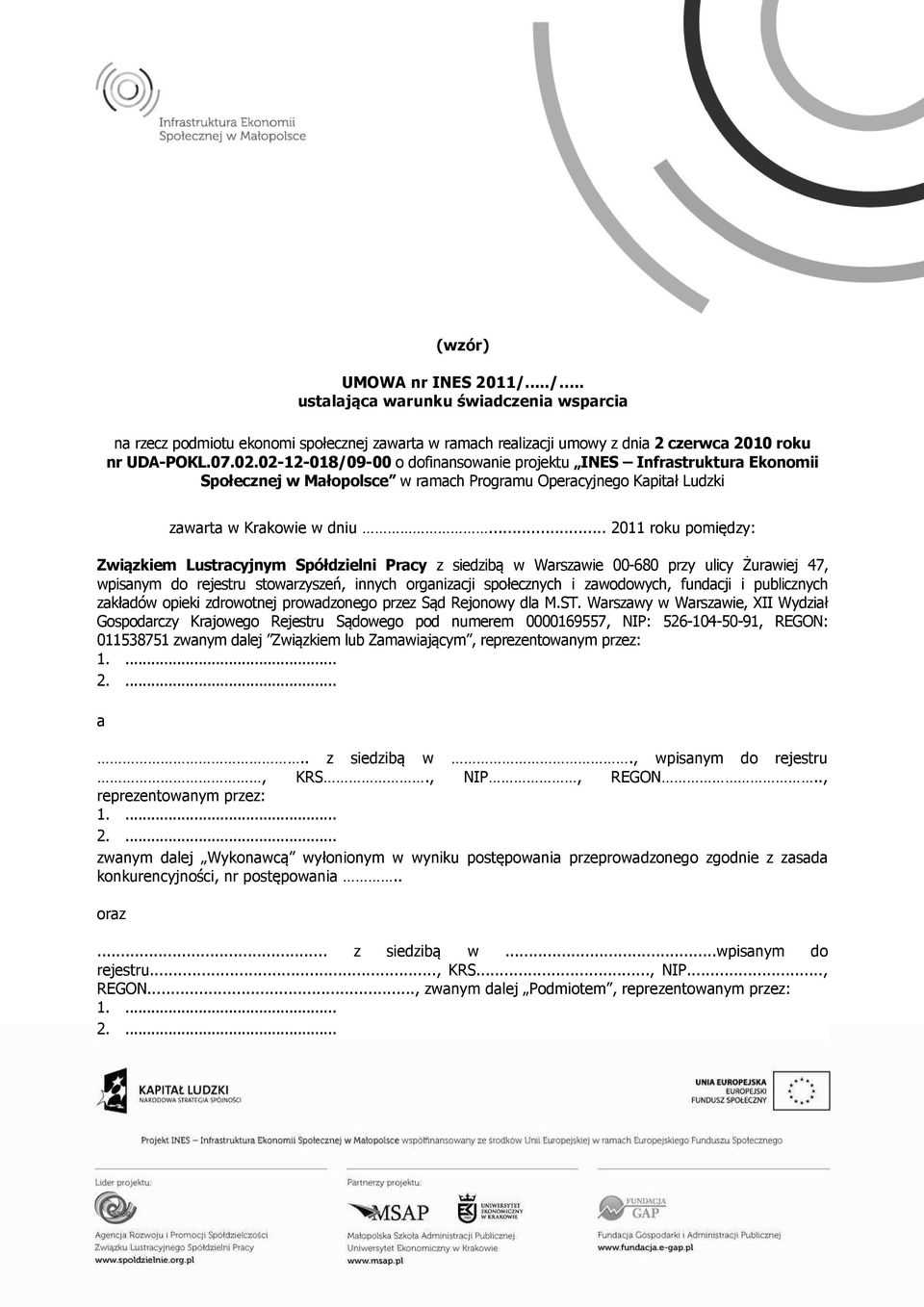 .. 2011 roku pomiędzy: Związkiem Lustracyjnym Spółdzielni Pracy z siedzibą w Warszawie 00-680 przy ulicy Żurawiej 47, wpisanym do rejestru stowarzyszeń, innych organizacji społecznych i zawodowych,