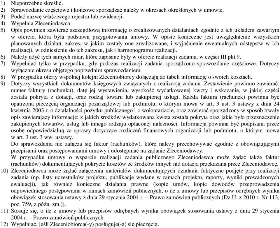 W pisie niecne jest uwględnienie wsstich planwanch diałań, ares, w jaim stał ne realiwane, i wjaśnienie ewentualnch dstępstw w ich realiacji, w dniesieniu d ich aresu, ja i harmngramu realiacji.