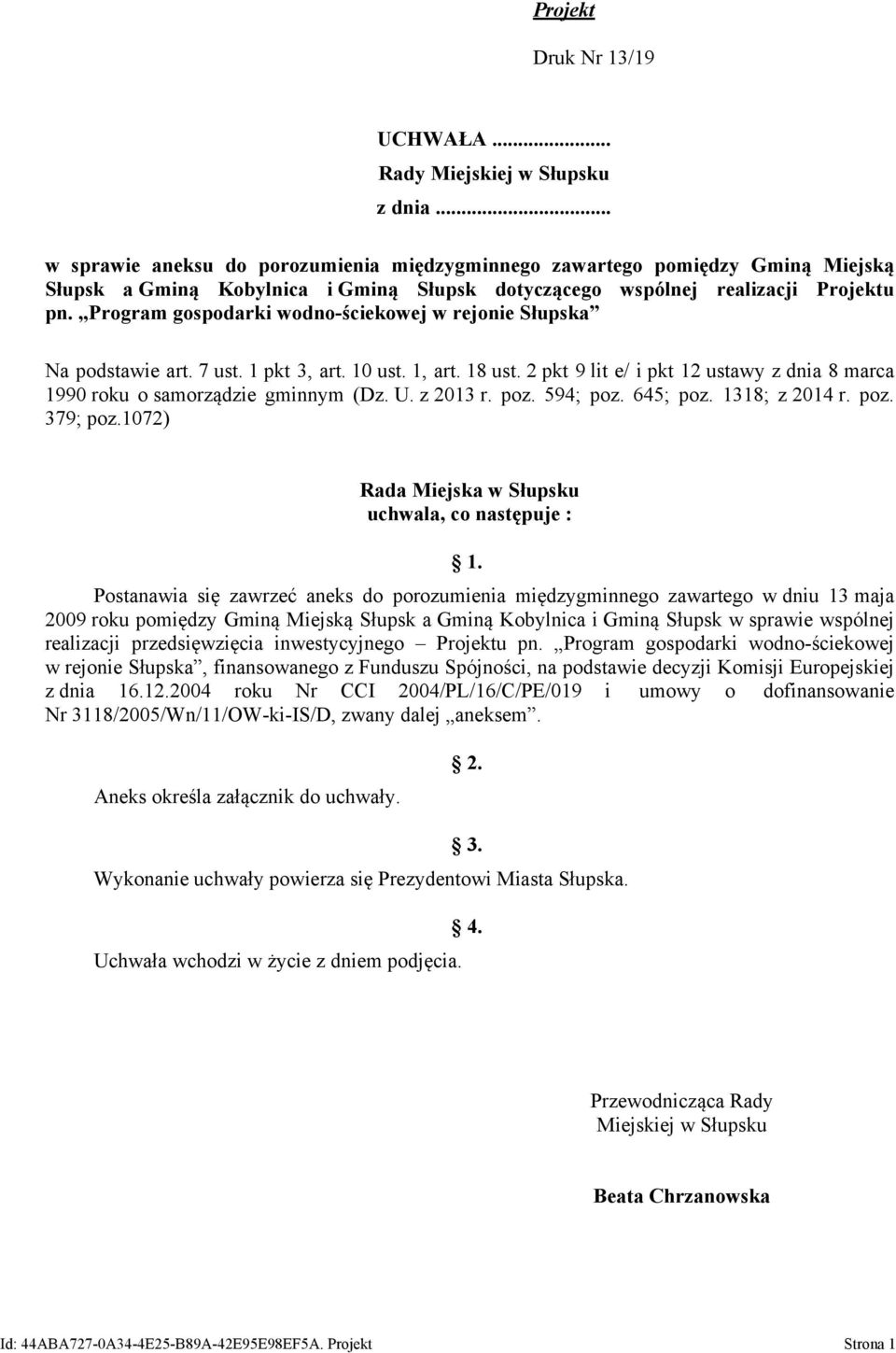 Program gospodarki wodno-ściekowej w rejonie Słupska Na podstawie art. 7 ust. 1 pkt 3, art. 10 ust. 1, art. 18 ust. 2 pkt 9 lit e/ i pkt 12 ustawy z dnia 8 marca 1990 roku o samorządzie gminnym (Dz.