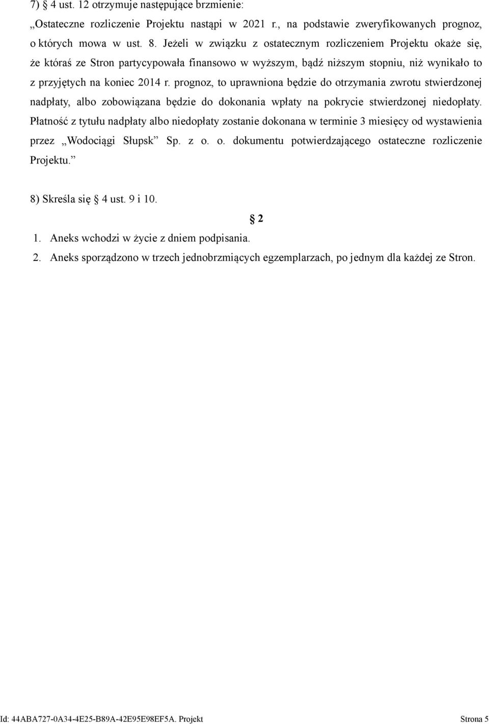 prognoz, to uprawniona będzie do otrzymania zwrotu stwierdzonej nadpłaty, albo zobowiązana będzie do dokonania wpłaty na pokrycie stwierdzonej niedopłaty.