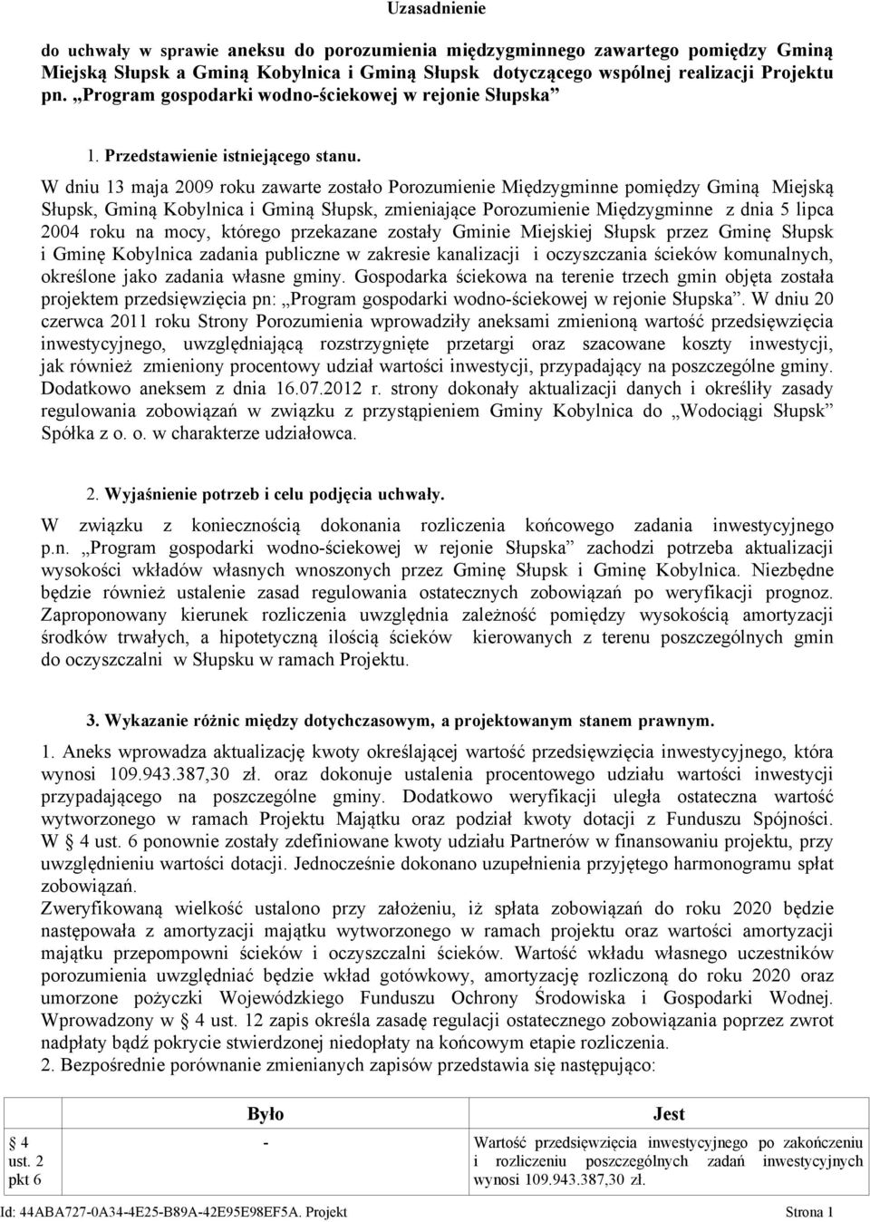 W dniu 13 maja 2009 roku zawarte zostało Porozumienie Międzygminne pomiędzy Gminą Miejską Słupsk, Gminą Kobylnica i Gminą Słupsk, zmieniające Porozumienie Międzygminne z dnia 5 lipca 2004 roku na