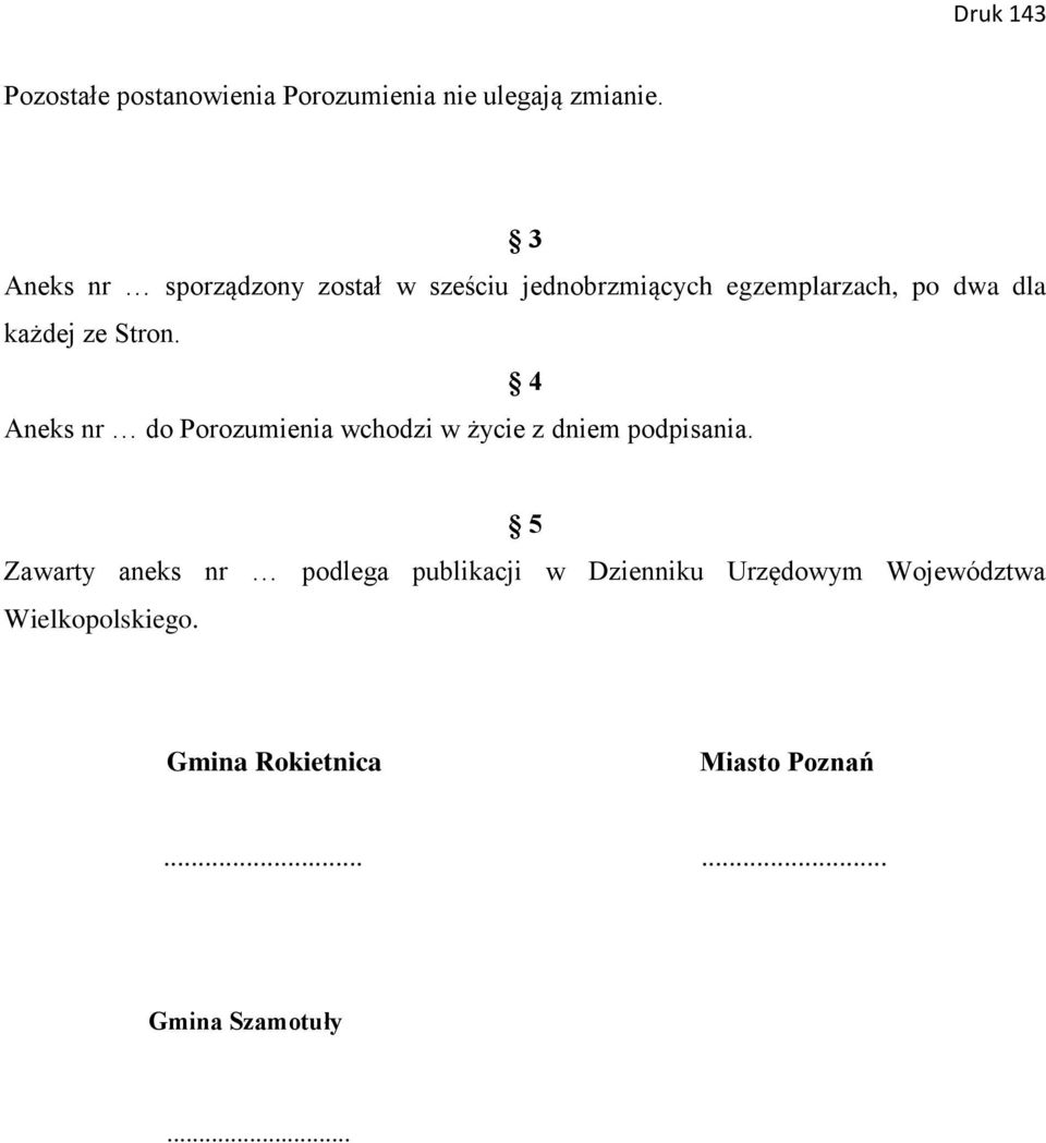 ze Stron. 4 Aneks nr do Porozumienia wchodzi w życie z dniem podpisania.