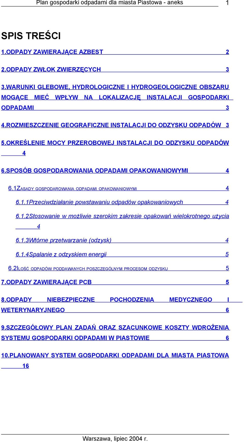 OKREŚLENIE MOCY PRZEROBOWEJ INSTALACJI DO ODZYSKU ODPADÓW 4 6.SPOSÓB GOSPODAROWANIA ODPADAMI OPAKOWANIOWYMI 4 6.1ZASADY GOSPODAROWANIA ODPADAMI OPAKOWANIOWYMI 4 6.1.1Przeciwdziałanie powstawaniu odpadów opakowaniowych 4 6.